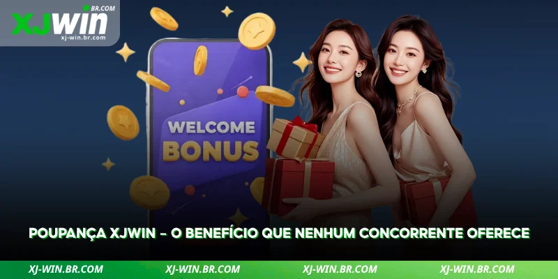 Bônus de Boas-Vindas XJWIN – Como Resgatar 3 com a poupança, você ganha um benefício que vai além do comum