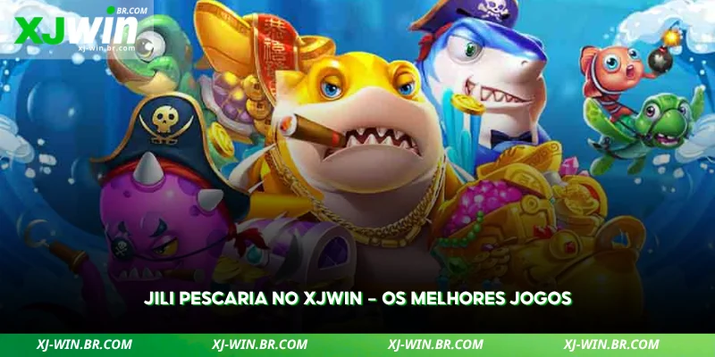 Jogos de Pesca no XJWIN – Guia Completo 2 veja quais são os destaques de pescaria da jili na plataforma